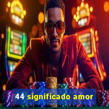 44 significado amor